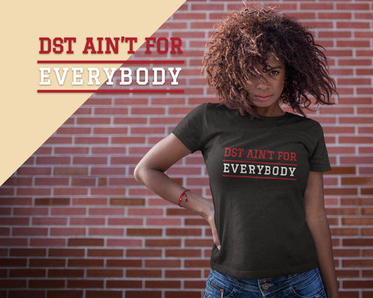 DST Ain&#39;t For Everybody Unisex T-Shirt